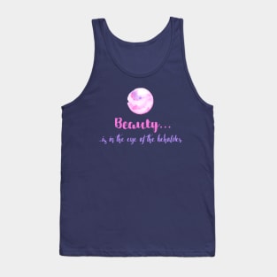 Beauty is in the eye of the beholder Tank Top